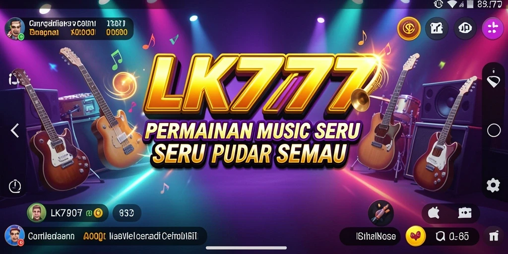Tampilan gameplay LK777 dengan berbagai lagu musik yang seru.